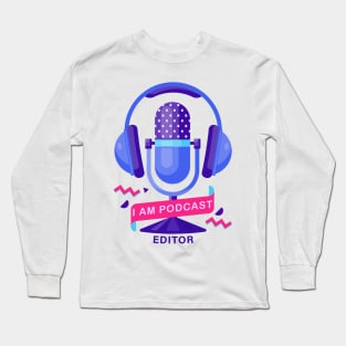 I Am Podcast Editor Long Sleeve T-Shirt